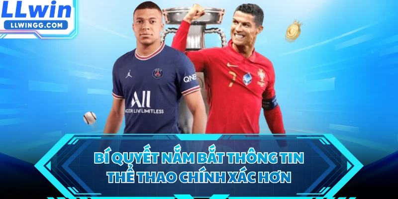 Bí quyết nắm bắt thông tin thể thao chính xác hơn