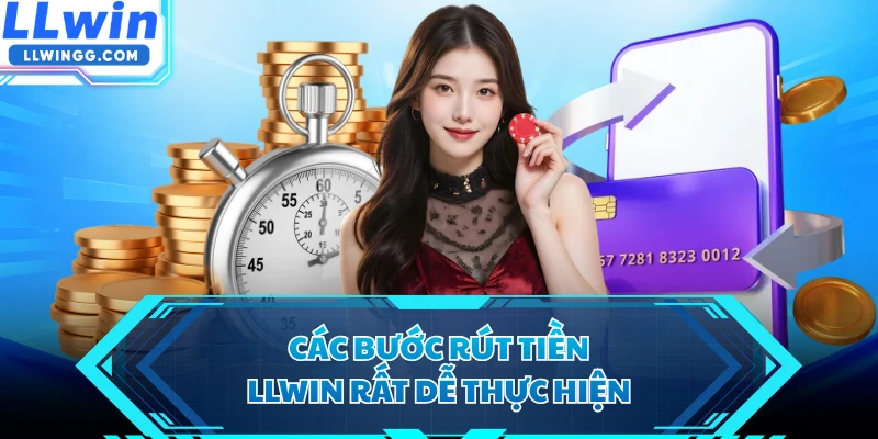 Các bước rút tiền LLWIN rất dễ thực hiện