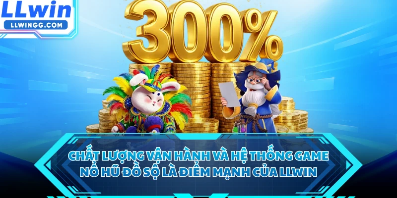 Chất lượng vận hành và hệ thống game nổ hũ đồ sộ là điểm mạnh của LLWIN