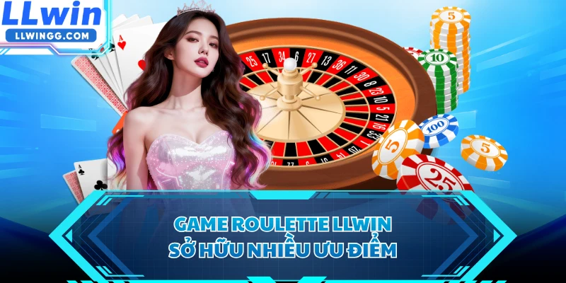 Game Roulette LLWIN sở hữu nhiều ưu điểm