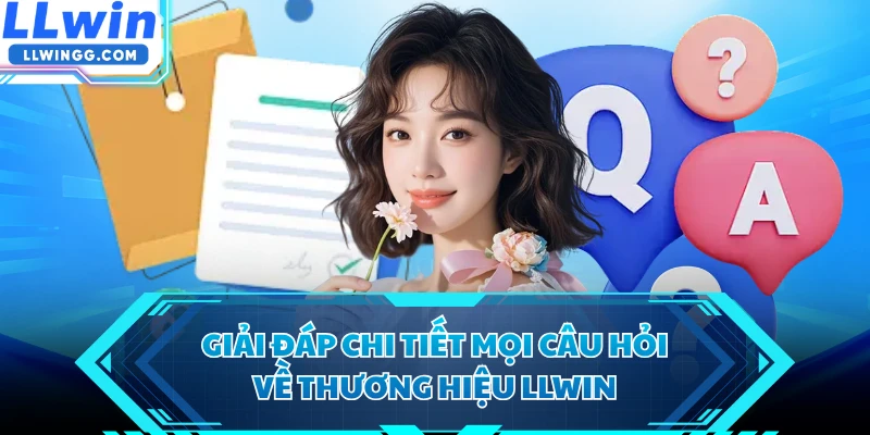 Giải đáp chi tiết mọi câu hỏi về thương hiệu LLWIN