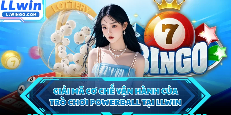 Giải mã cơ chế vận hành của trò chơi Powerball tại LLWIN 