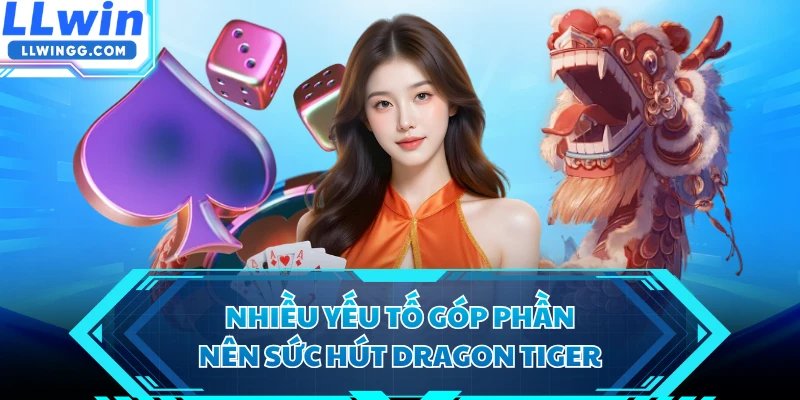 Nhiều yếu tố góp phần nên sức hút Dragon Tiger 