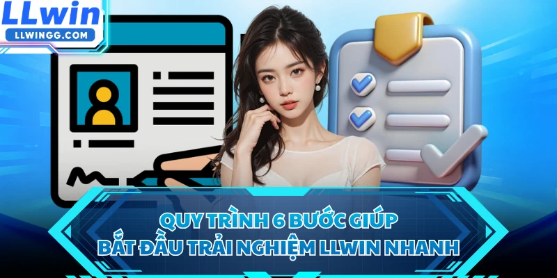 Quy trình 6 bước giúp bắt đầu trải nghiệm LLWIN nhanh