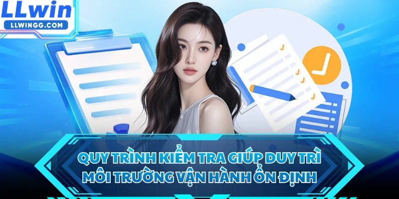 Quy trình kiểm tra giúp duy trì môi trường vận hành ổn định