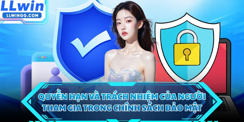 Quyền hạn và trách nhiệm của người tham gia trong chính sách bảo mật 