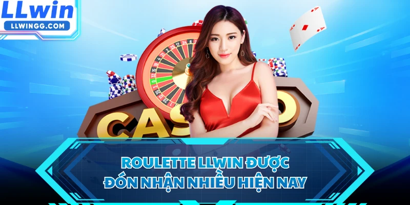 Roulette LLWIN được đón nhận nhiều hiện nay