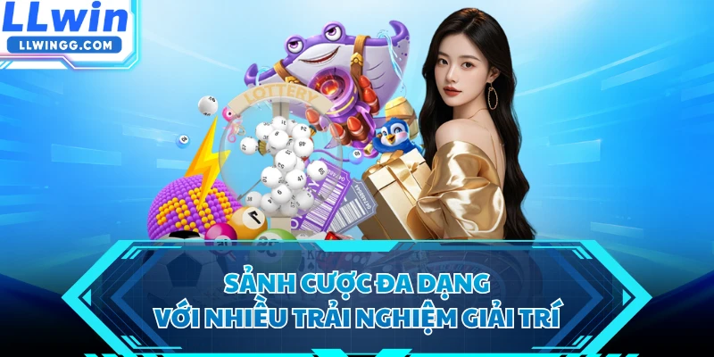 Sảnh cược đa dạng với nhiều trải nghiệm giải trí