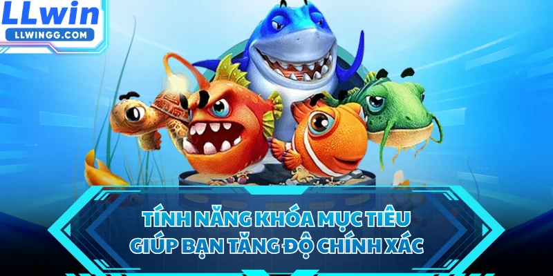 Tính năng khóa mục tiêu giúp bạn tăng độ chính xác